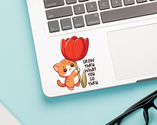 Cat Grow Thru What You Go Thru Sticker