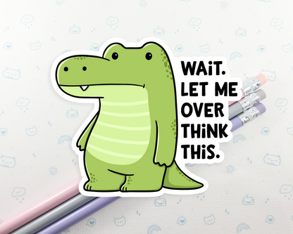 Alligator Over Think Sticker