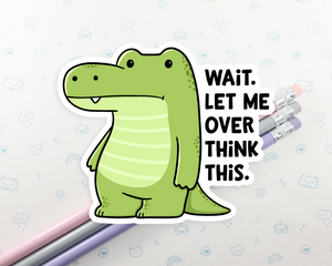 Alligator Over Think Sticker