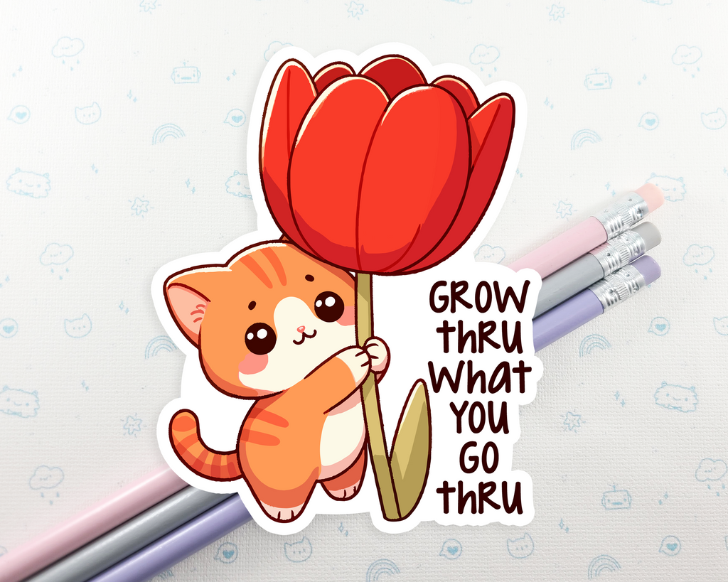 Cat Grow Thru What You Go Thru Sticker