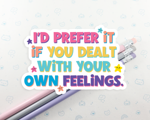 Deal With Your Own Feelings Sticker