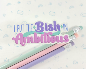 Bish In Ambitious Sticker
